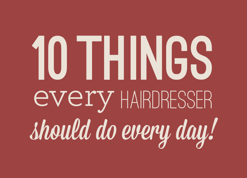 10 Things every hairdresser should do every day