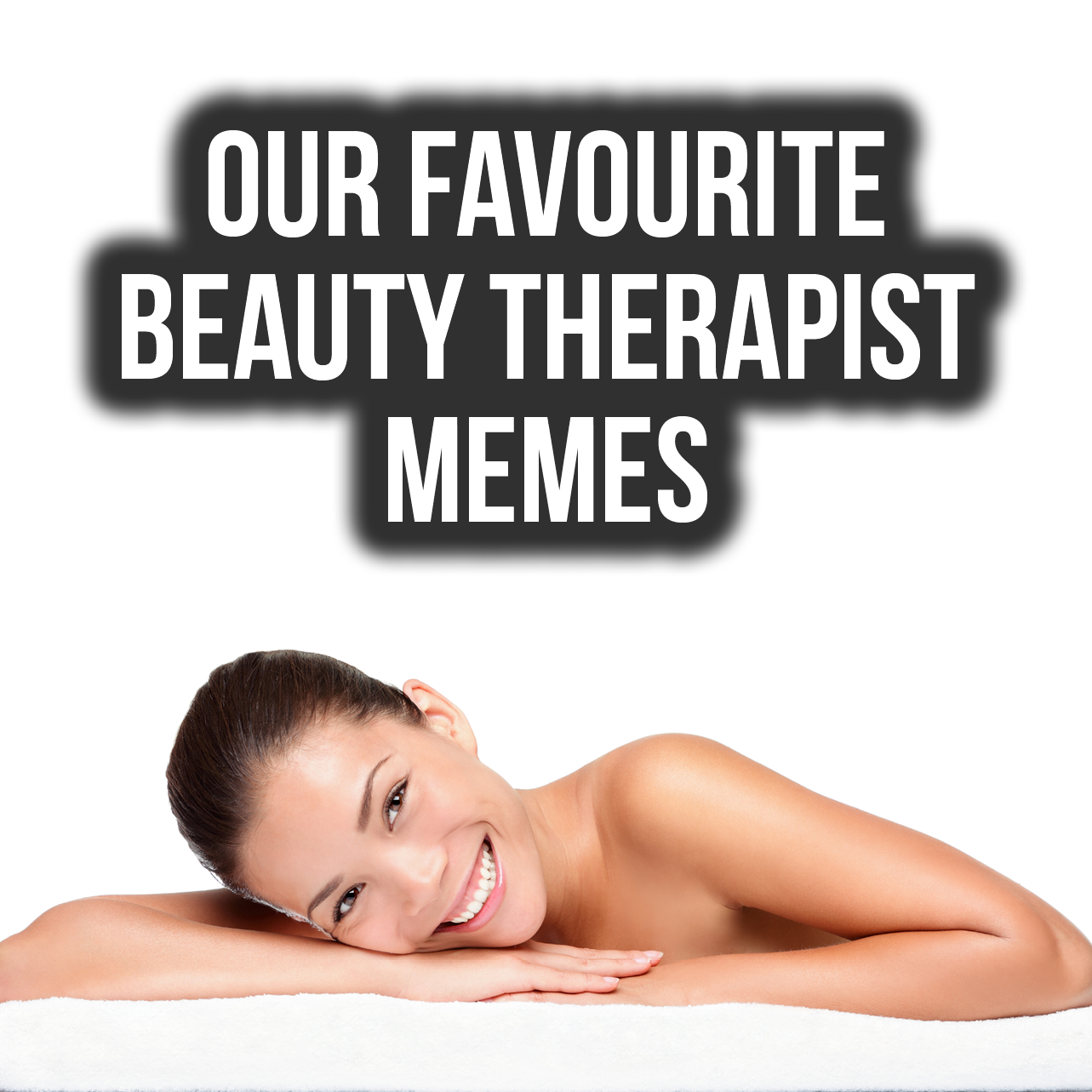 Our favourite beauty therapist memes